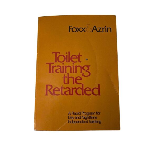 Toilet training the retarded by Foxx & Azrin - research press